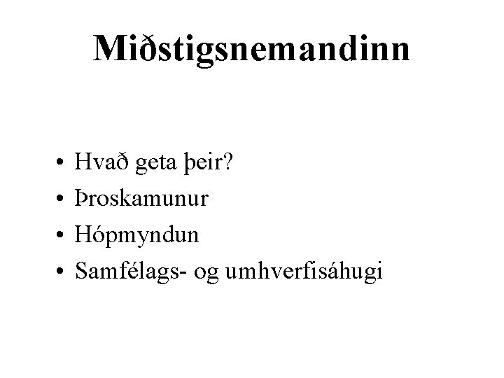 Miðstigsnemandinn • • Hvað geta þeir? Þroskamunur Hópmyndun Samfélags- og umhverfisáhugi 