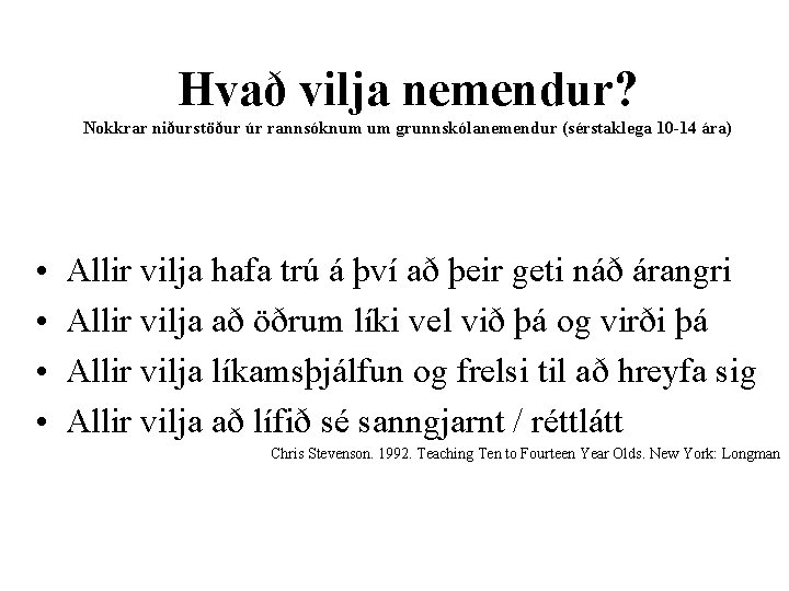 Hvað vilja nemendur? Nokkrar niðurstöður úr rannsóknum um grunnskólanemendur (sérstaklega 10 -14 ára) •