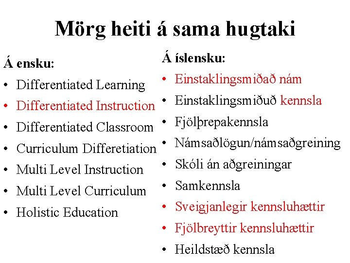 Mörg heiti á sama hugtaki Á ensku: Á íslensku: • Differentiated Learning • Einstaklingsmiðað