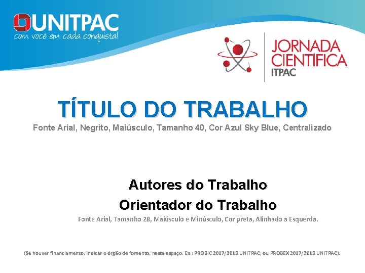 TÍTULO DO TRABALHO Fonte Arial, Negrito, Maiúsculo, Tamanho 40, Cor Azul Sky Blue, Centralizado