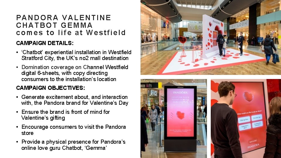 PANDORA VALENTINE CHATBOT GEMMA comes to life at Westfield CAMPAIGN DETAILS: • ‘Chatbot’ experiential