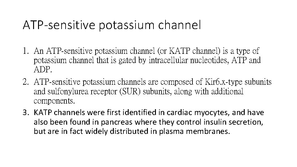 ATP-sensitive potassium channel 1. An ATP-sensitive potassium channel (or KATP channel) is a type