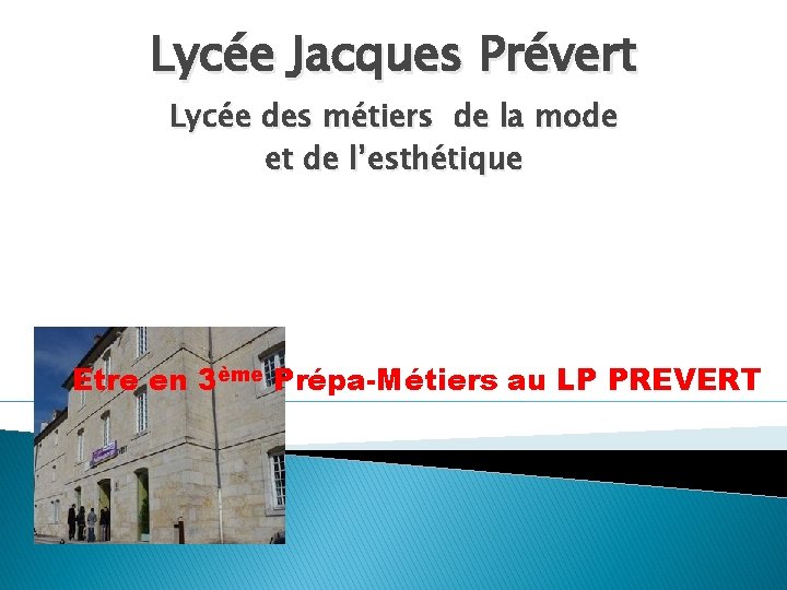 Lycée Jacques Prévert Lycée des métiers de la mode et de l’esthétique Etre en