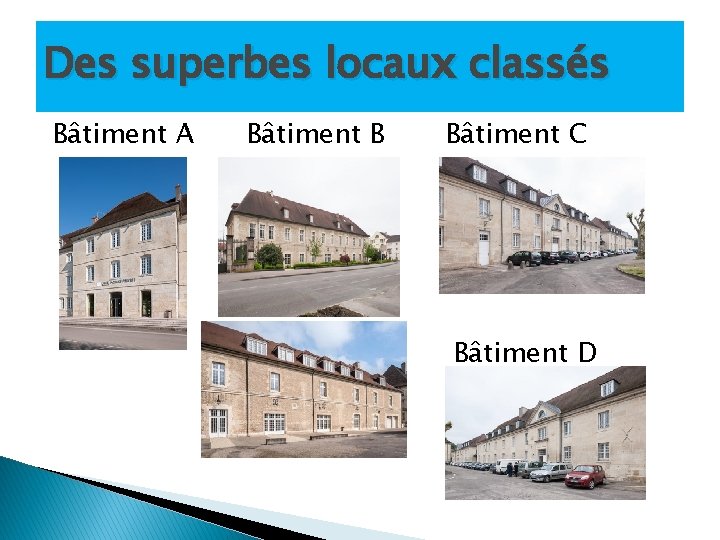 Des superbes locaux classés Bâtiment A Bâtiment B Bâtiment C Bâtiment D 