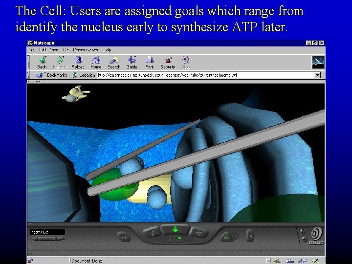 The Cell: Users are assigned goals which range from identify the nucleus early to
