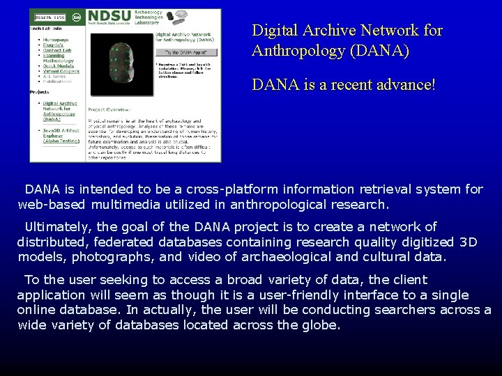 Digital Archive Network for Anthropology (DANA) DANA is a recent advance! DANA is intended