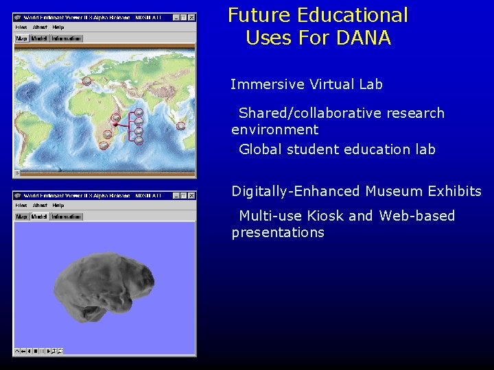 Future Educational Uses For DANA Immersive Virtual Lab Shared/collaborative research environment " Global student