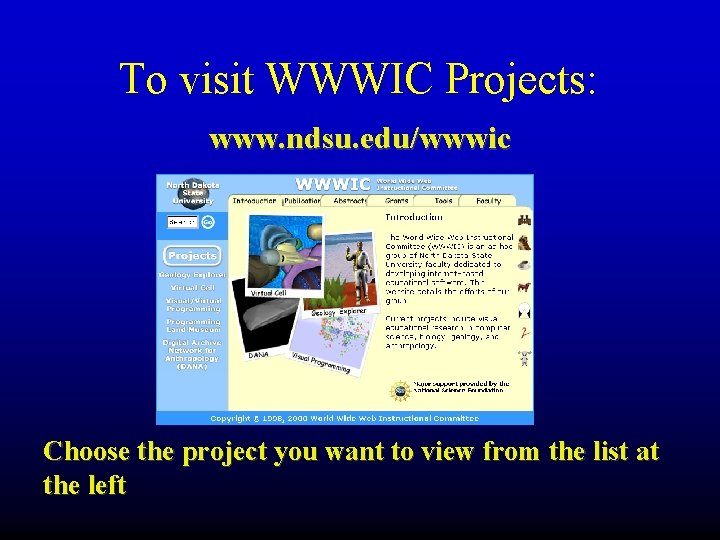To visit WWWIC Projects: www. ndsu. edu/wwwic Choose the project you want to view