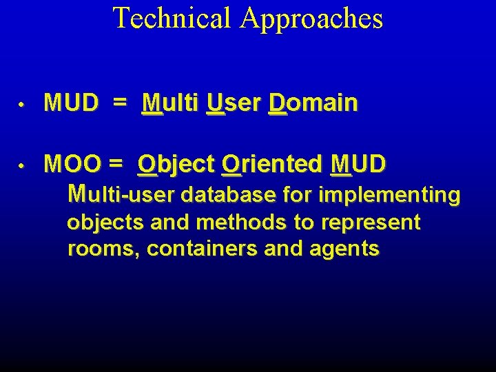 Technical Approaches • MUD = Multi User Domain • MOO = Object Oriented MUD