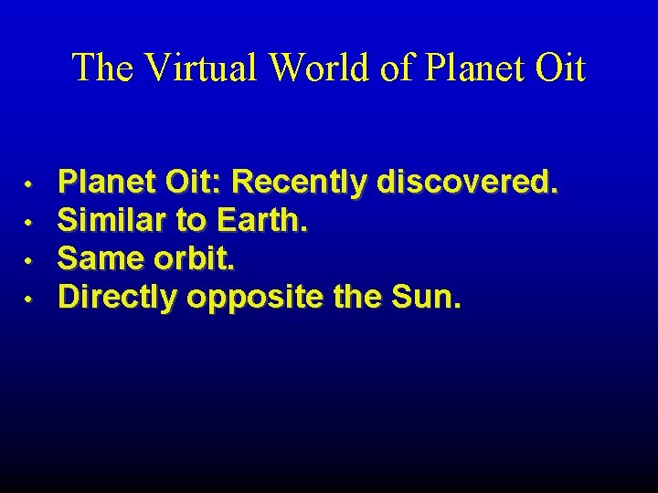 The Virtual World of Planet Oit • • Planet Oit: Recently discovered. Similar to