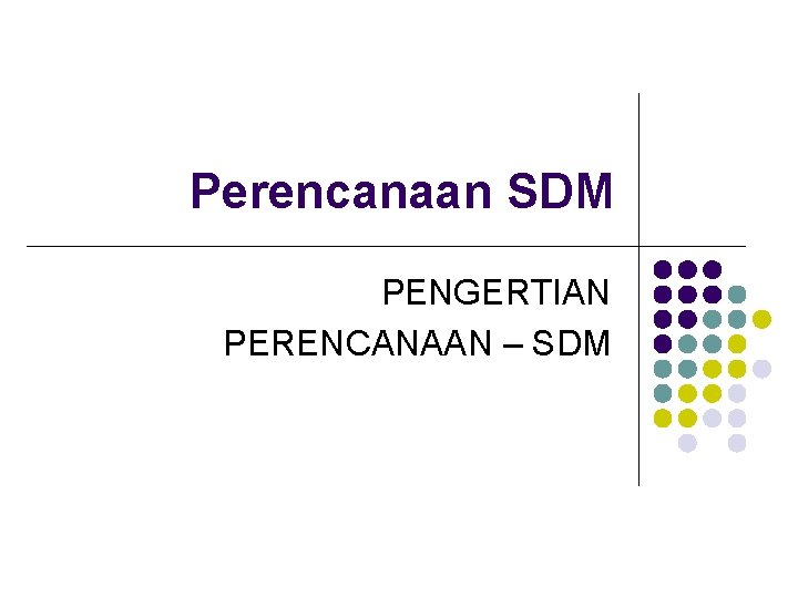 Perencanaan SDM PENGERTIAN PERENCANAAN – SDM 