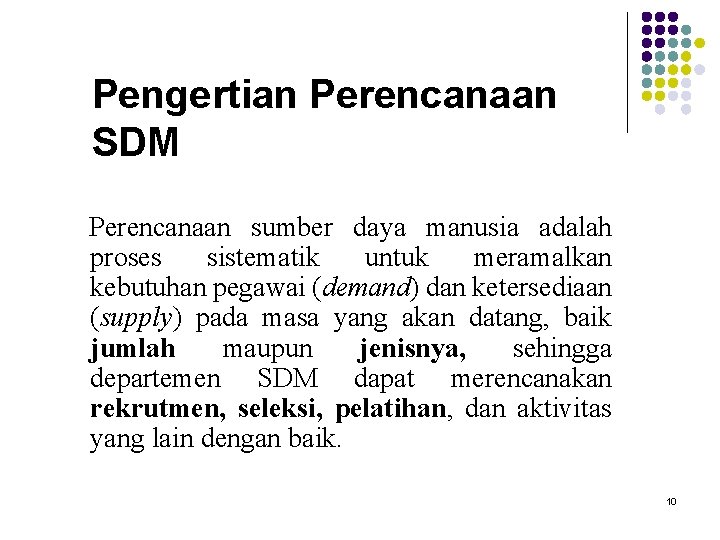 Pengertian Perencanaan SDM Perencanaan sumber daya manusia adalah proses sistematik untuk meramalkan kebutuhan pegawai