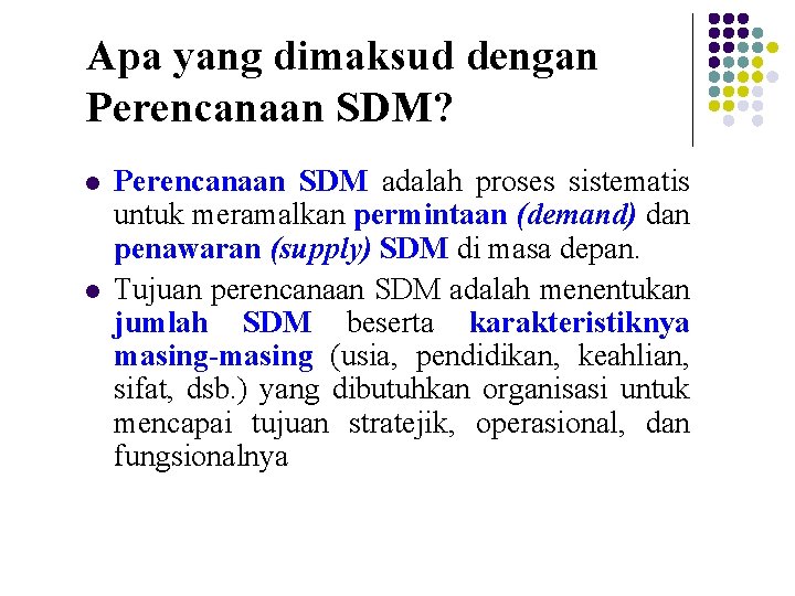 Apa yang dimaksud dengan Perencanaan SDM? l l Perencanaan SDM adalah proses sistematis untuk