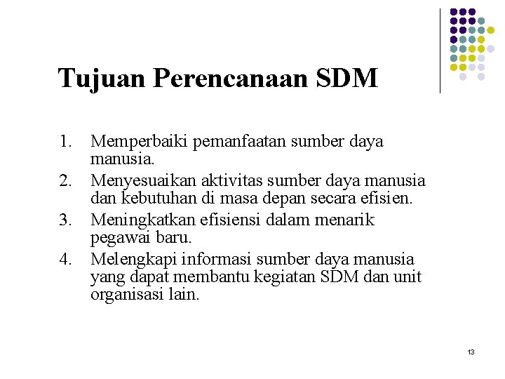 Tujuan Perencanaan SDM 1. Memperbaiki pemanfaatan sumber daya manusia. 2. Menyesuaikan aktivitas sumber daya