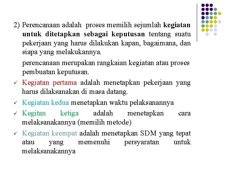 2) Perencanaan adalah proses memilih sejumlah kegiatan untuk ditetapkan sebagai keputusan tentang suatu pekerjaan