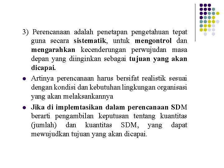 3) Perencanaan adalah penetapan pengetahuan tepat guna secara sistematik, untuk mengontrol dan mengarahkan kecenderungan