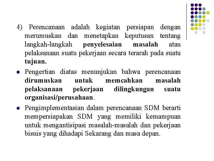 4) Perencanaan adalah kegiatan persiapan dengan merumuskan dan menetapkan keputusan tentang langkah-langkah penyelesaian masalah