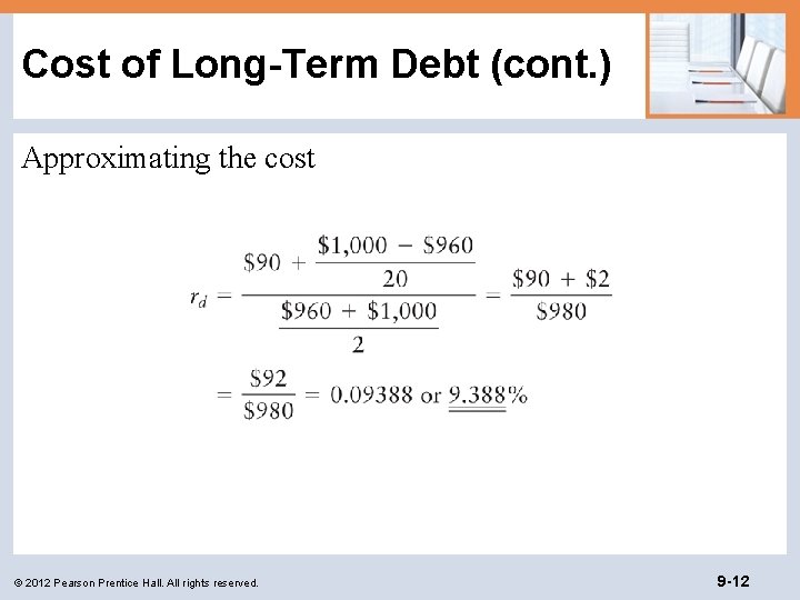 Cost of Long-Term Debt (cont. ) Approximating the cost © 2012 Pearson Prentice Hall.
