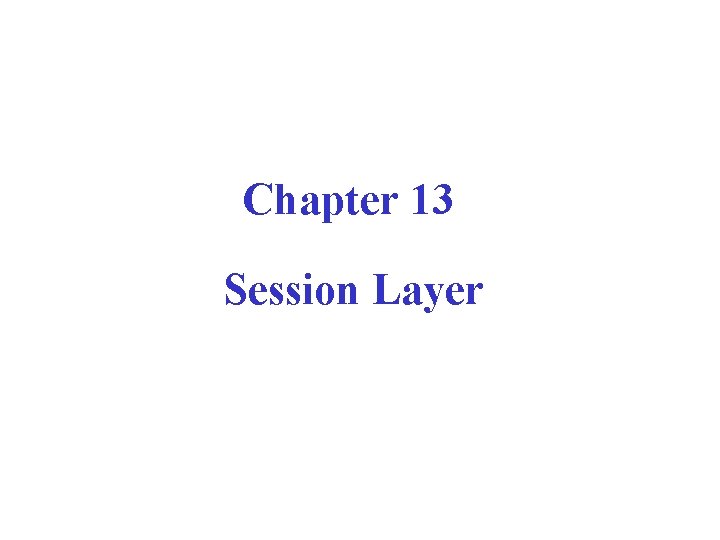 Chapter 13 Session Layer 