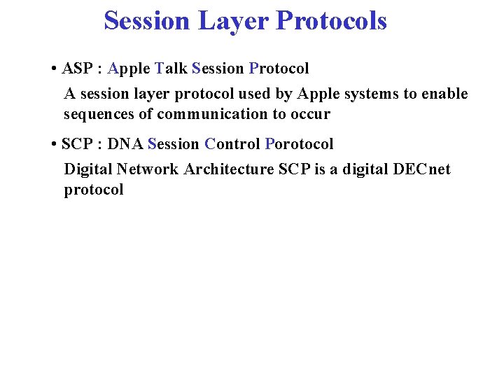 Session Layer Protocols • ASP : Apple Talk Session Protocol A session layer protocol