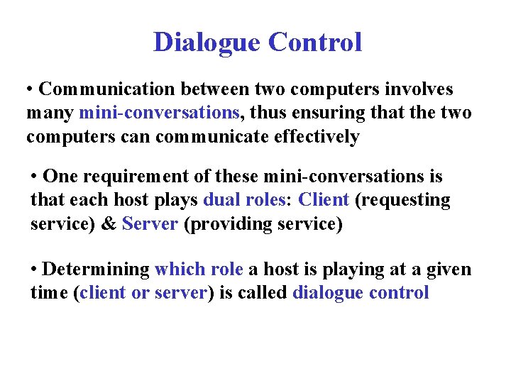 Dialogue Control • Communication between two computers involves many mini-conversations, thus ensuring that the