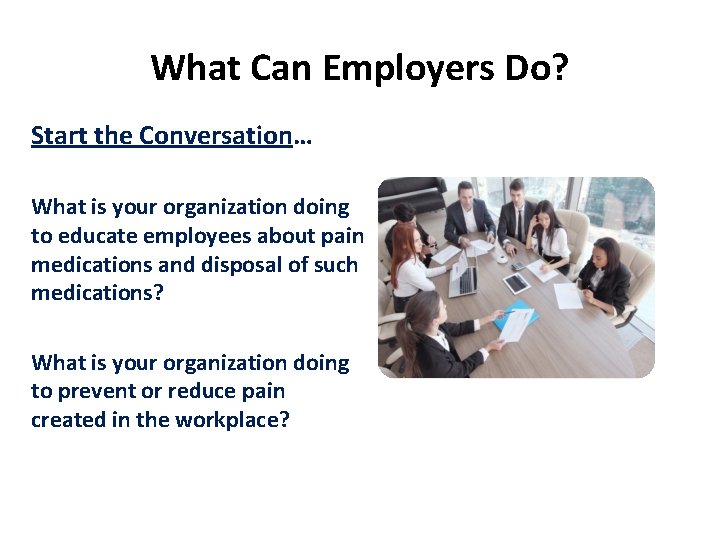 What Can Employers Do? Start the Conversation… What is your organization doing to educate