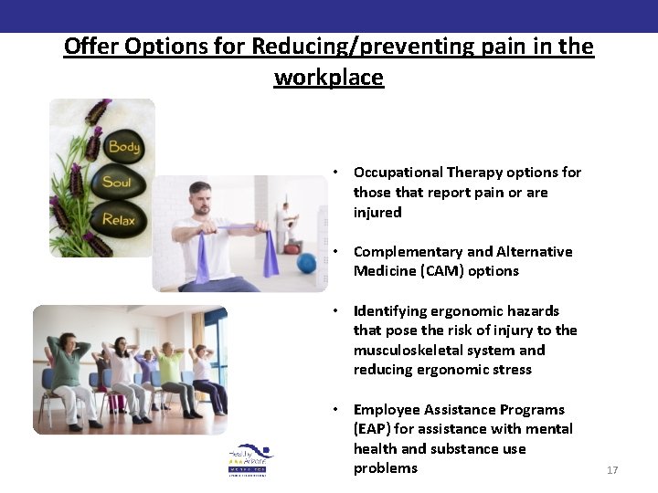 Offer Options for Reducing/preventing pain in the workplace • Occupational Therapy options for those