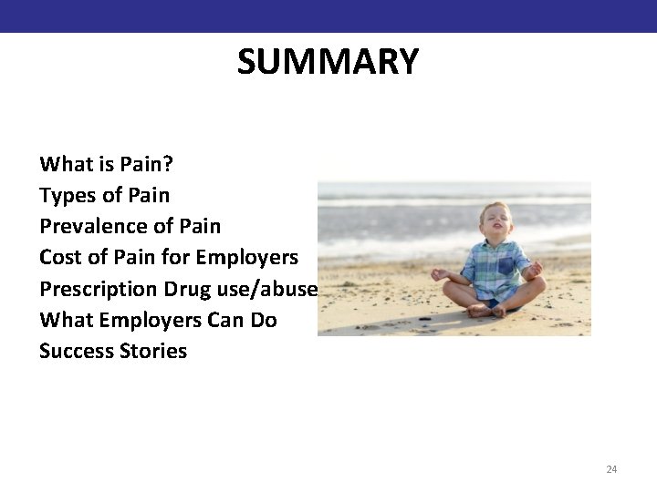 SUMMARY What is Pain? Types of Pain Prevalence of Pain Cost of Pain for