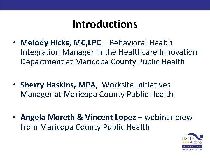 Introductions • Melody Hicks, MC, LPC – Behavioral Health Integration Manager in the Healthcare