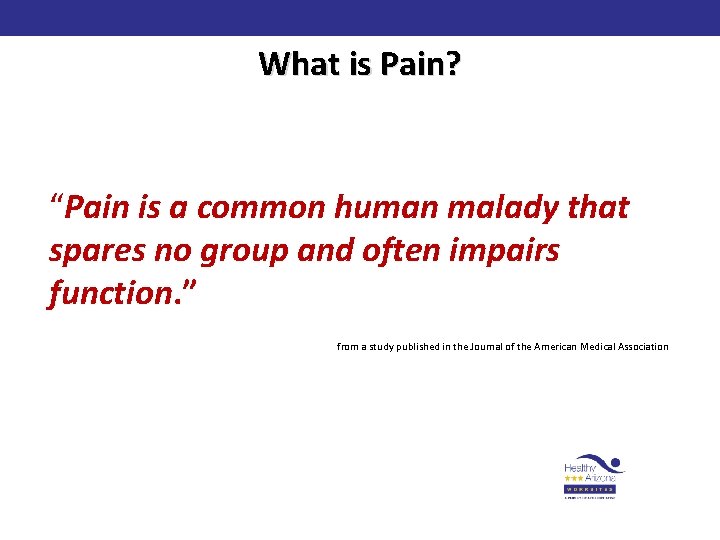 What is Pain? “Pain is a common human malady that spares no group and