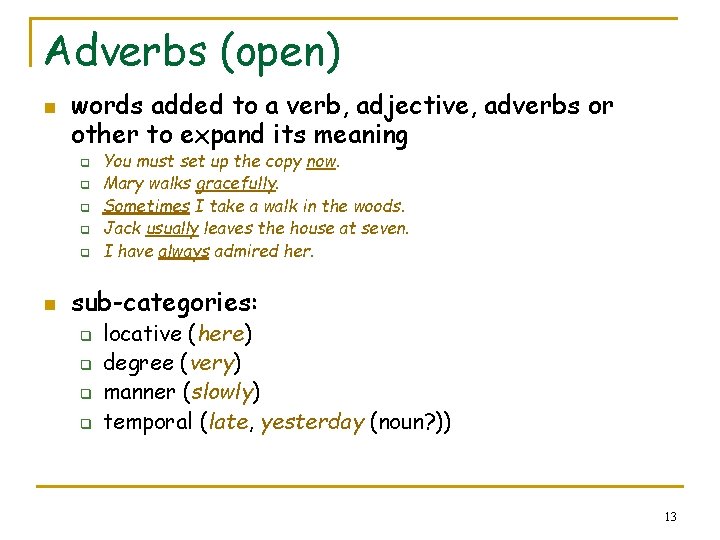 Adverbs (open) n words added to a verb, adjective, adverbs or other to expand