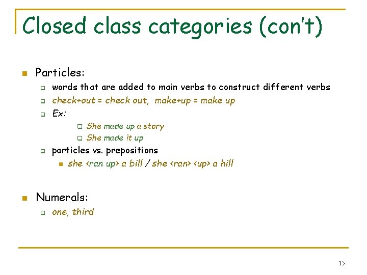 Closed class categories (con’t) n Particles: q q q words that are added to