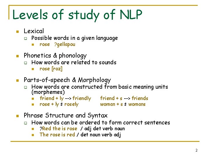 Levels of study of NLP n Lexical q Possible words in a given language