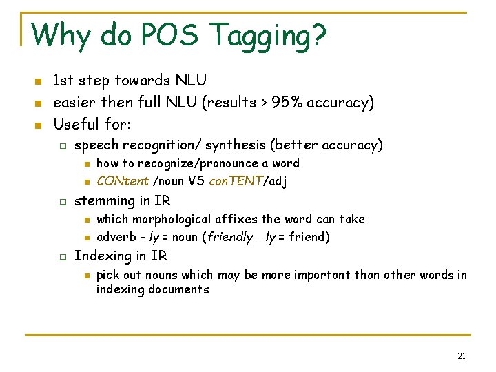 Why do POS Tagging? n n n 1 st step towards NLU easier then