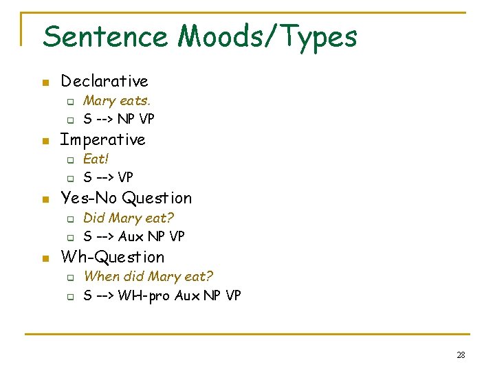 Sentence Moods/Types n Declarative q q n Imperative q q n Eat! S -->