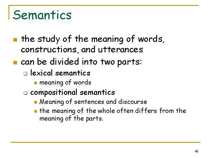 Semantics n n the study of the meaning of words, constructions, and utterances can