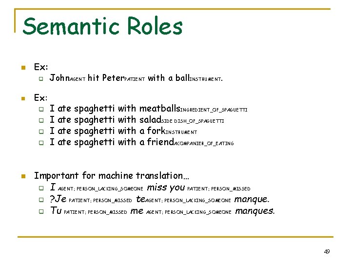 Semantic Roles n Ex: q q q q n John. AGENT hit Peter. PATIENT