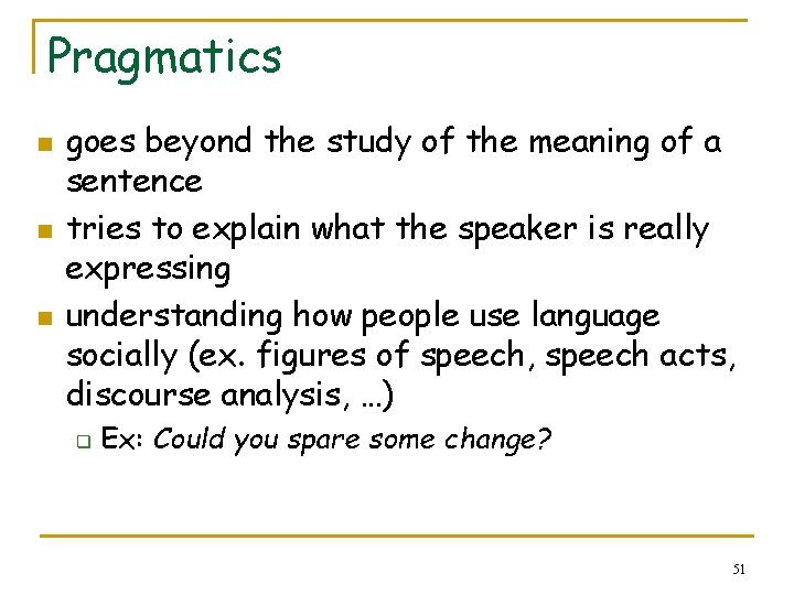 Pragmatics n n n goes beyond the study of the meaning of a sentence