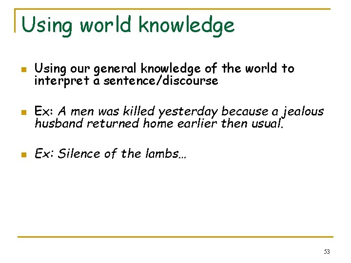 Using world knowledge n Using our general knowledge of the world to interpret a