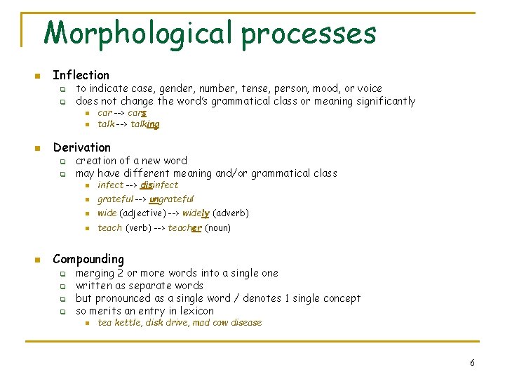 Morphological processes n Inflection q q to indicate case, gender, number, tense, person, mood,