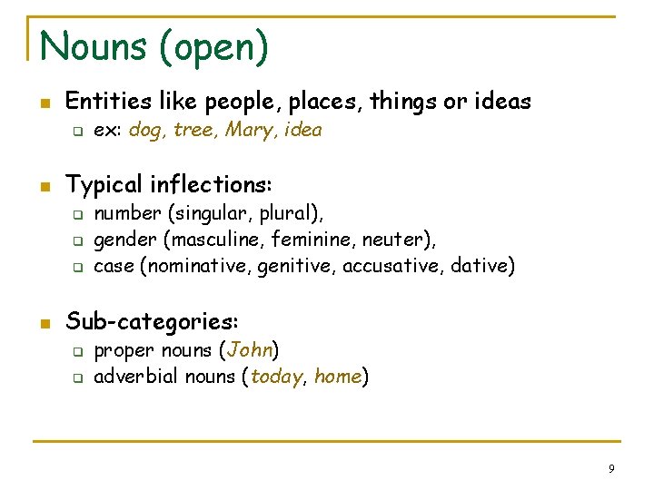 Nouns (open) n Entities like people, places, things or ideas q n Typical inflections: