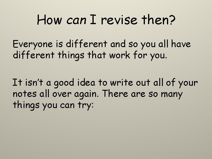 How can I revise then? Everyone is different and so you all have different How can I revise then? Everyone is different and so you all have different