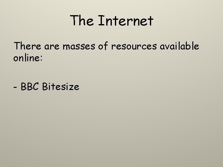 The Internet There are masses of resources available online: - BBC Bitesize The Internet There are masses of resources available online: - BBC Bitesize