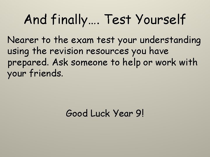 And finally…. Test Yourself Nearer to the exam test your understanding using the revision And finally…. Test Yourself Nearer to the exam test your understanding using the revision