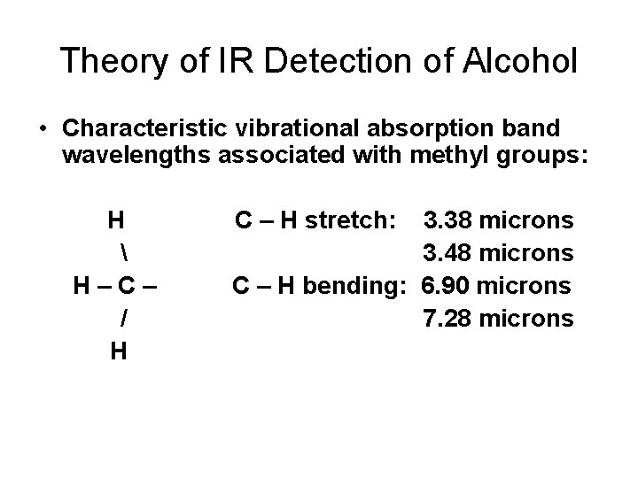 Theory of IR Detection of Alcohol • Characteristic vibrational absorption band wavelengths associated with