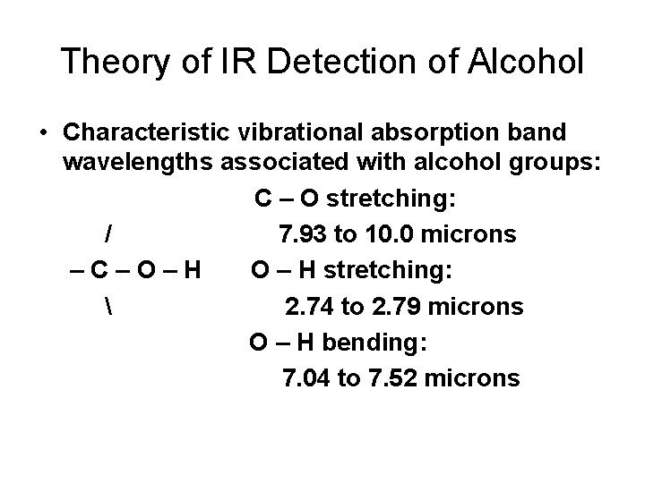Theory of IR Detection of Alcohol • Characteristic vibrational absorption band wavelengths associated with