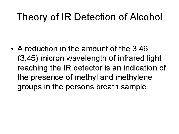 Theory of IR Detection of Alcohol • A reduction in the amount of the