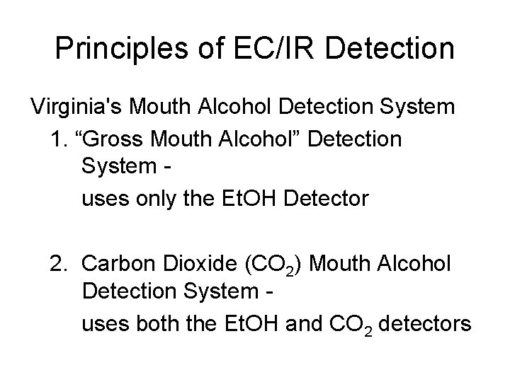 Principles of EC/IR Detection Virginia's Mouth Alcohol Detection System 1. “Gross Mouth Alcohol” Detection