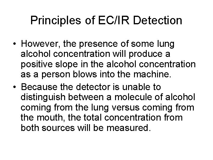 Principles of EC/IR Detection • However, the presence of some lung alcohol concentration will