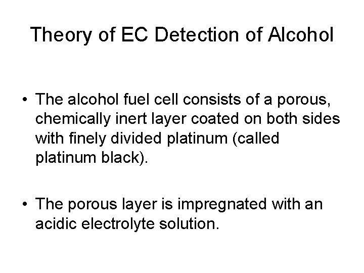 Theory of EC Detection of Alcohol • The alcohol fuel cell consists of a